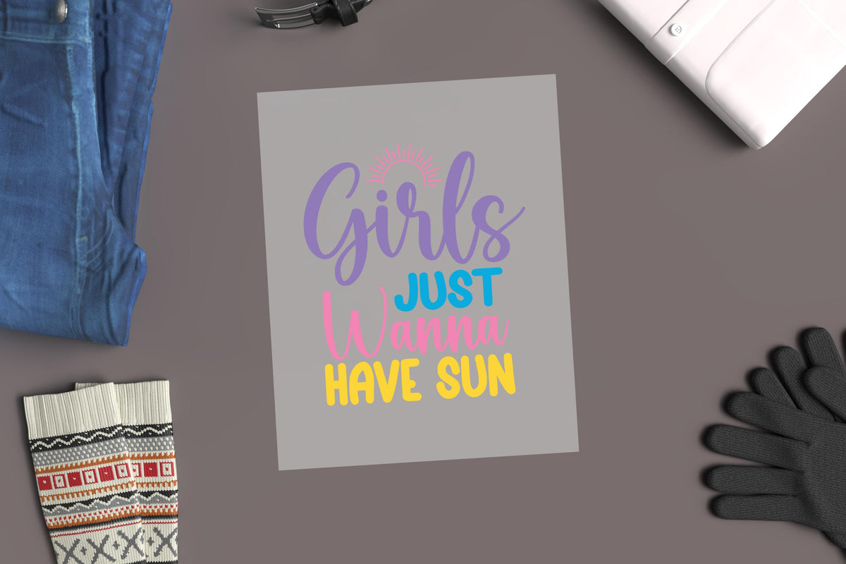Girls Just Wanna Have Sun Ready To Press DTF