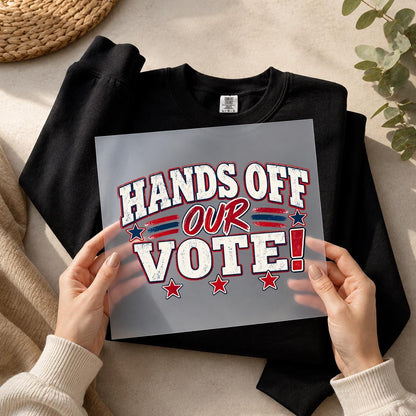 Hands Off Our Vote DTF Transfer – Patriotic Voting Rights Ready to Press